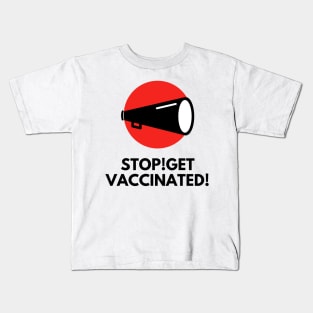 Stop! Get vaccinated! Kids T-Shirt